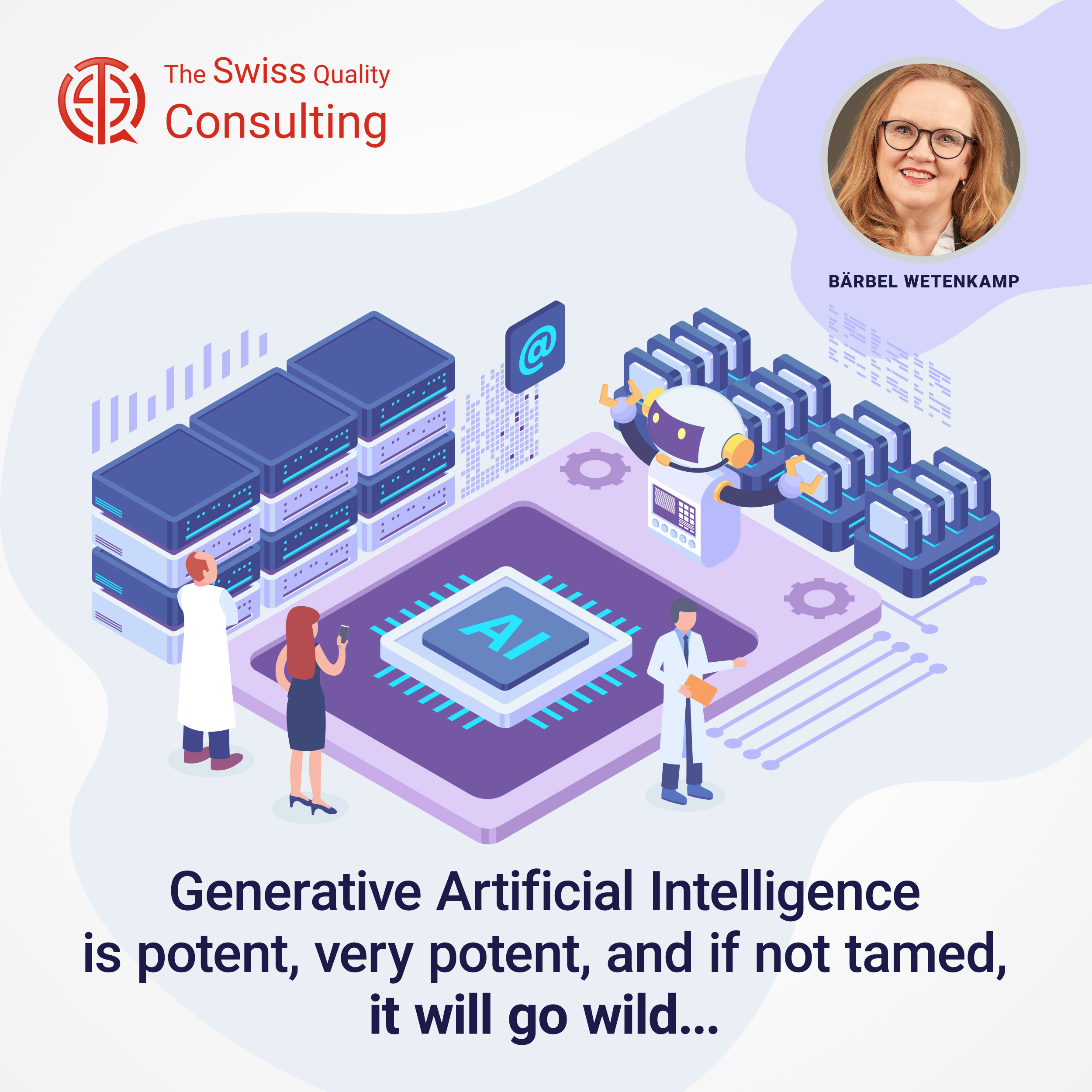 Generative Artificial Intelligence is potent, very potent, and if not tamed, it will go wild...