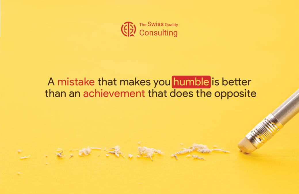 Humility: A mistake that makes you humble is better than an achievement that does the opposite