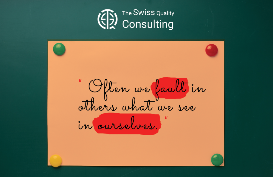 Self-Reflection and Self-Awareness: Often we fault in others what we see in ourselves.