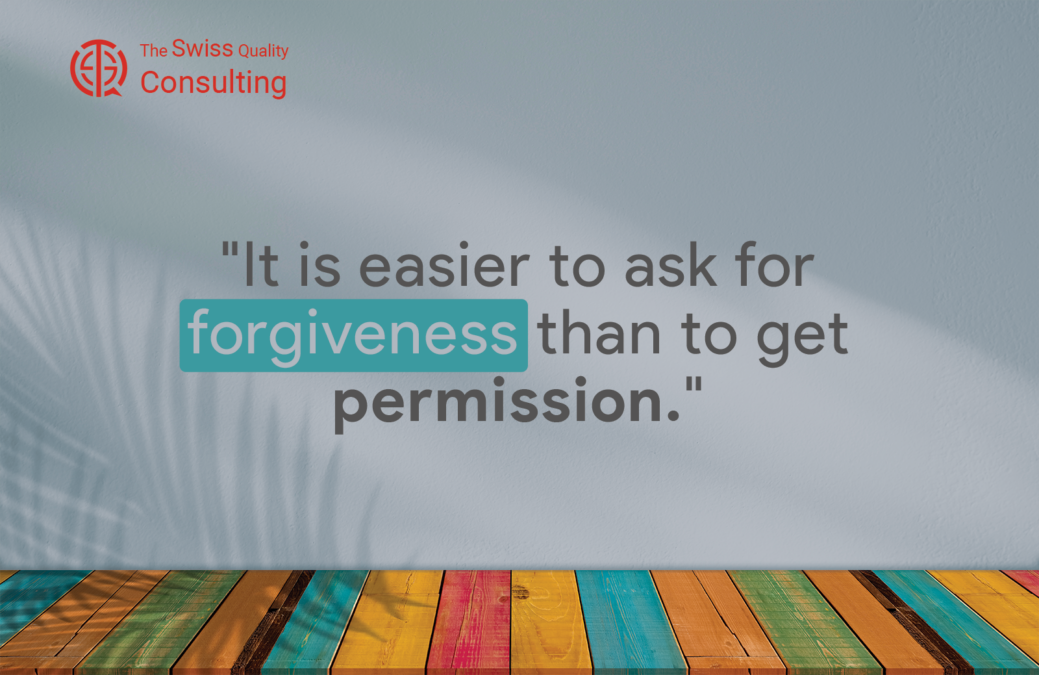 Taking Initiative: “It is easier to ask for forgiveness than to get permission.”