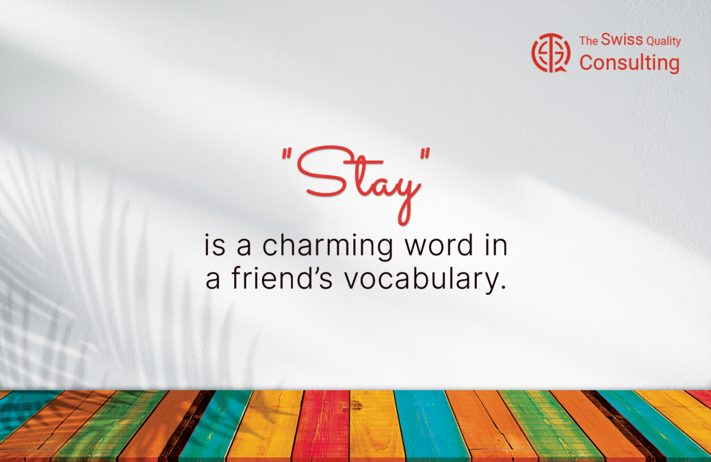 Friendship: “Stay” is a charming word in a friend’s vocabulary.