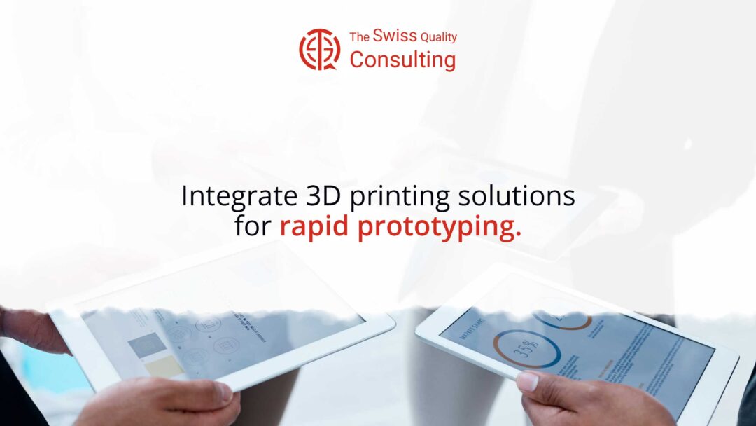 Integrate 3D Printing Solutions for Rapid Prototyping