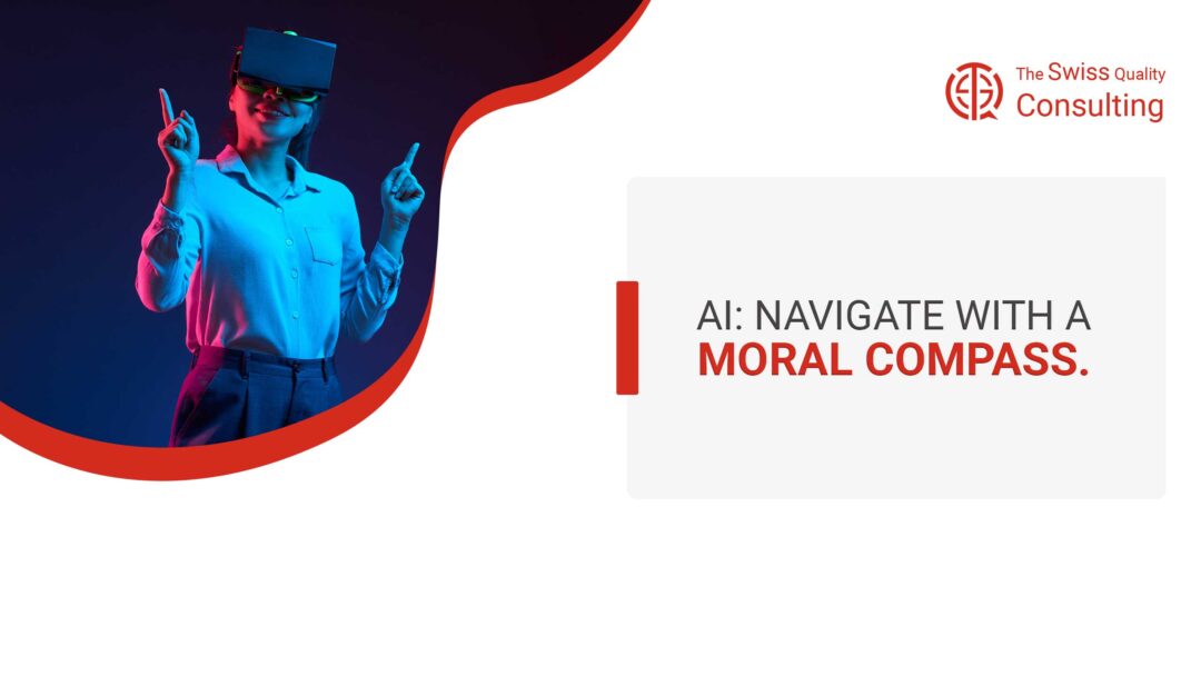 Navigating Business Success with Ethical AI: “AI Navigate with a Moral Compass”