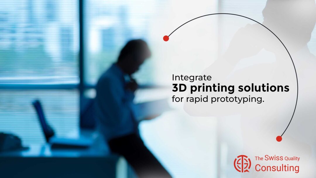 Integrate 3D printing solutions for rapid prototyping