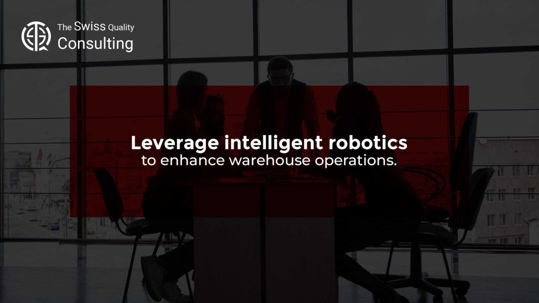 Leverage intelligent robotics to enhance warehouse operations